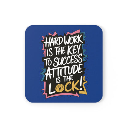 "Hard Work is the Key to Success but Attitude is the Lock" - Cork Coaster