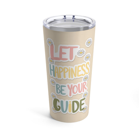 "Let Happiness Be Your Guide." - Tumbler 20oz