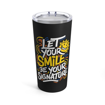 "Let Your Smile Be Your Signature"  - Tumbler 20oz