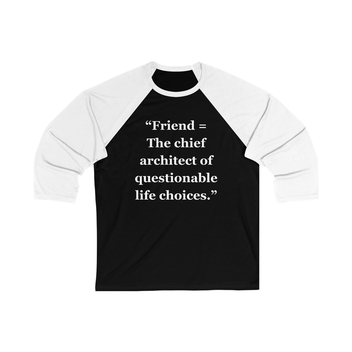 "Friend = The chief architect of questionable life choices" - Unisex 3\4 Sleeve Baseball Tee