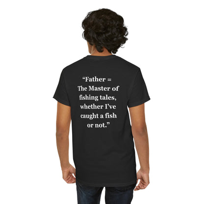 "Father = The Master of fishing tales, whether I’ve caught a fish or not."  - Unisex Cotton Tee