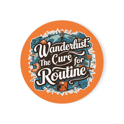 "Wanderlust the Cure for Routine" in Orange - Cork Coaster