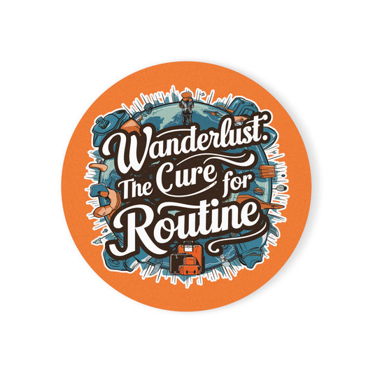 "Wanderlust the Cure for Routine" in Orange - Cork Coaster