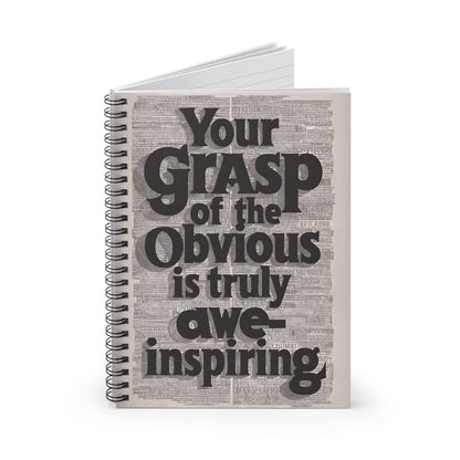 "Your Grasp of The Obvious is Truly Awe-Inspiring." Spiral Notebook - Ruled Line