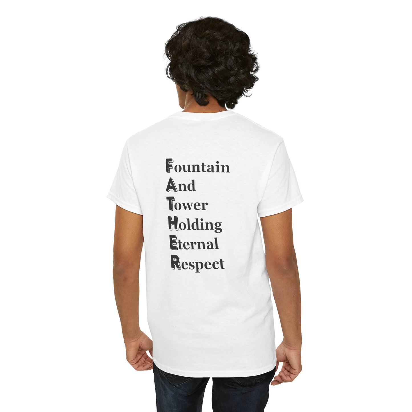 "FATHER Fountain And Tower Holding Eternal Respect" - Unisex Cotton Tee