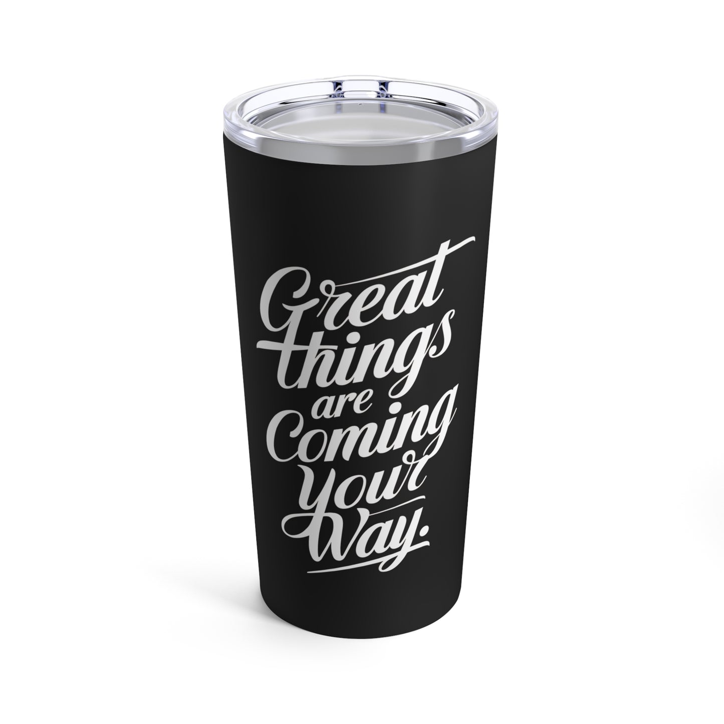 "Great Things are Coming Your Way." - Tumbler 20oz