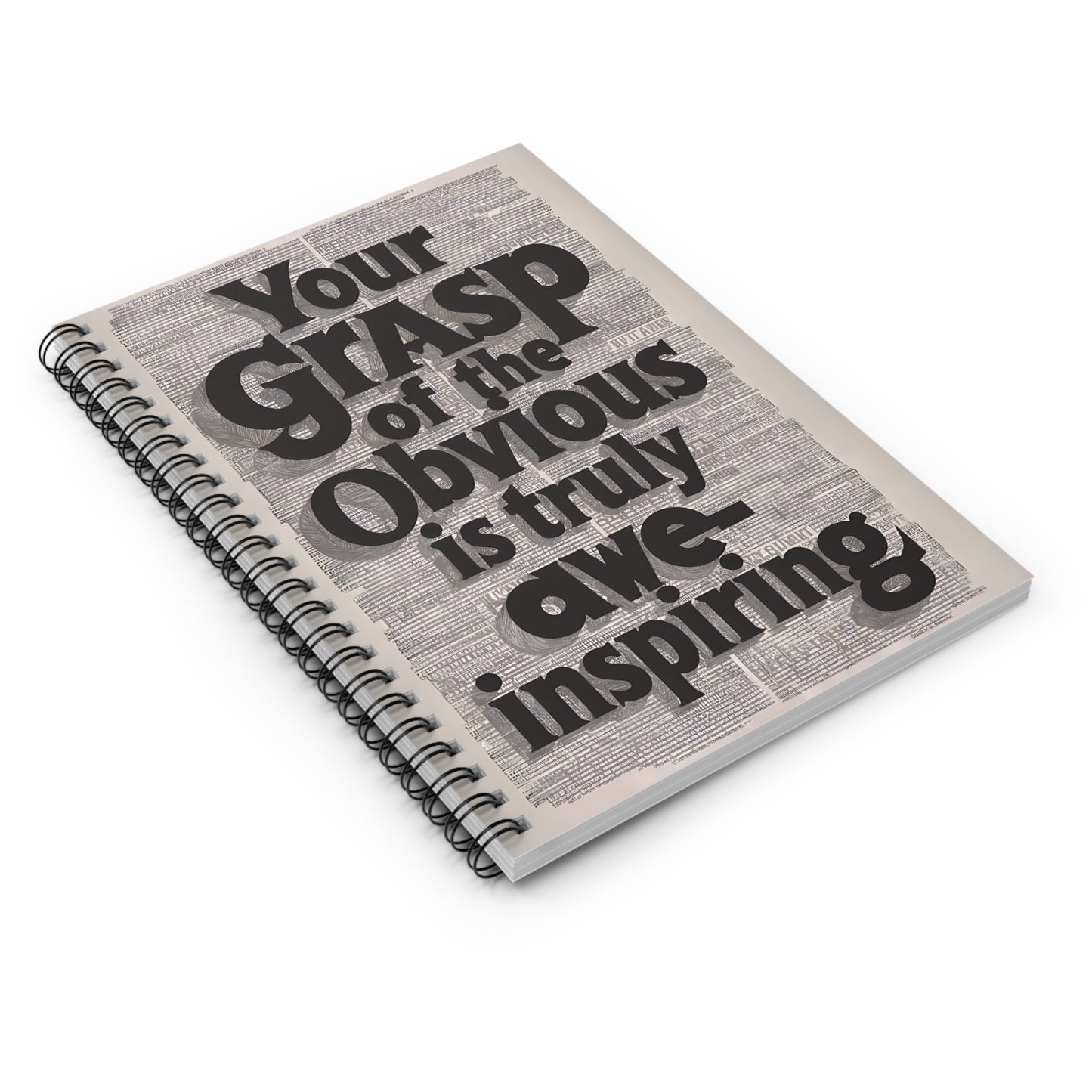 "Your Grasp of The Obvious is Truly Awe-Inspiring." Spiral Notebook - Ruled Line