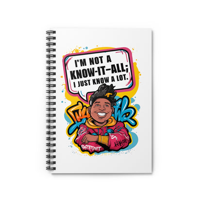 "I'm Not A Know-It-All; I Just Know A Lot." Spiral Notebook - Ruled Line