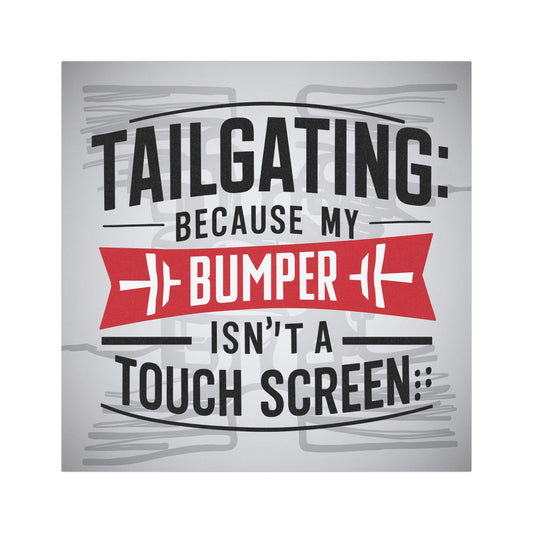 "Tailgating: Because My Bumper isn't a Touch Screen." - Car Magnets