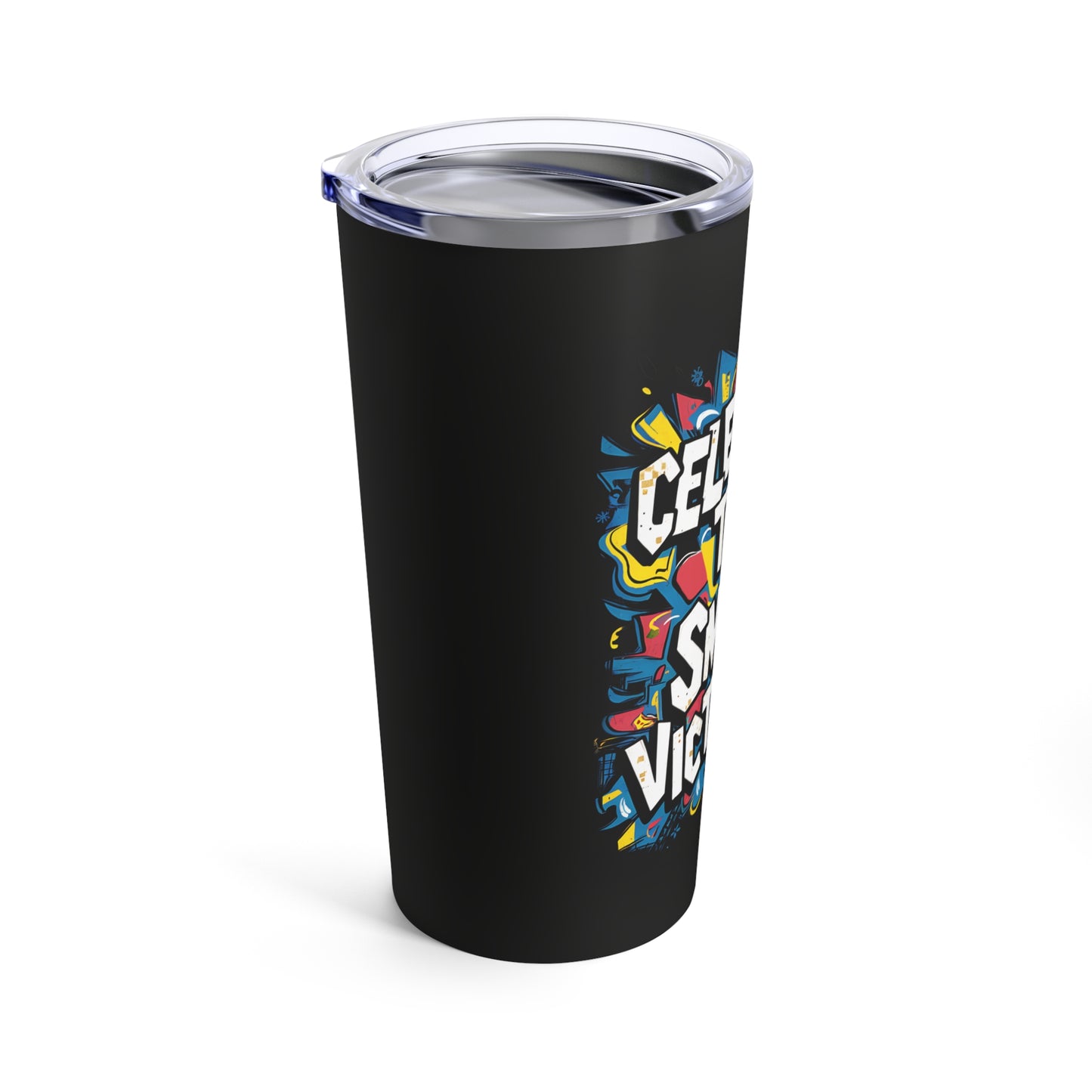 "Celebrate The Small Victories."  - Tumbler 20oz