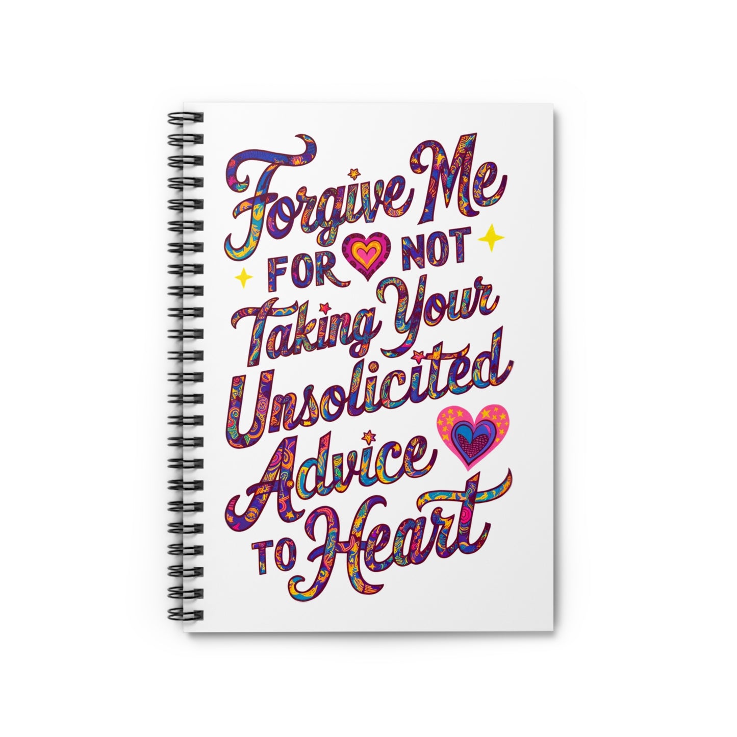 "Forgive Me For Not Taking Your Unsolicited Advice to Heart" Spiral Notebook - Ruled Line