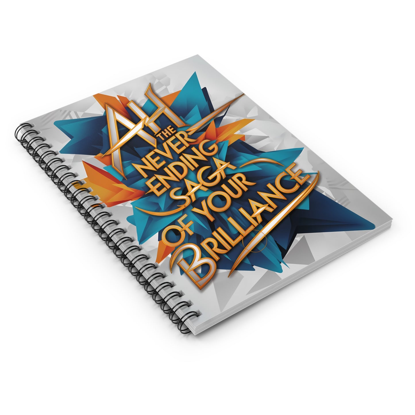 "Ah The Never Ending Saga of Your Brilliance." Spiral Notebook - Ruled Line