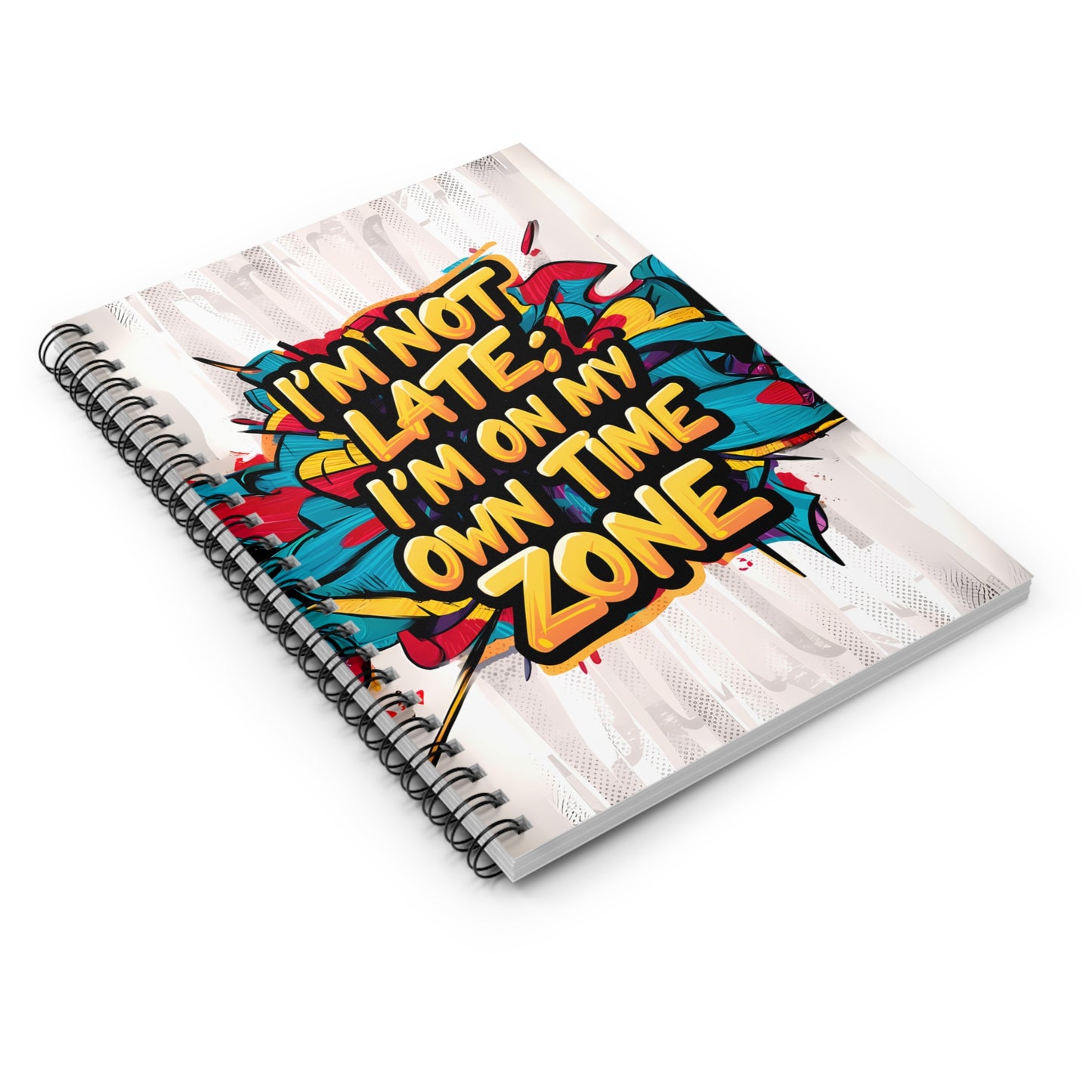 "I'm Not Late; I'm on My Own Time Zone." Spiral Notebook - Ruled Line