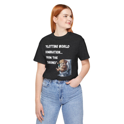 "Plotting World Domination... from the Throne" Dog Version- Unisex Jersey Short Sleeve Tee