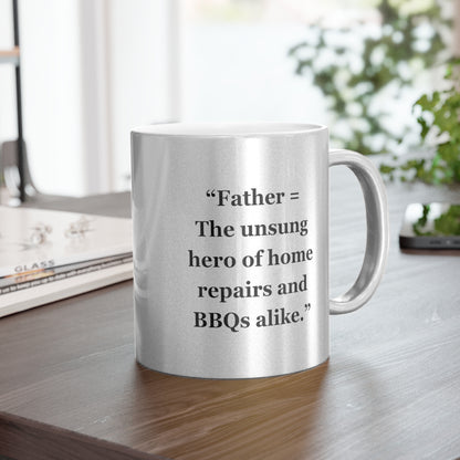 "Father = The unsung hero of home repairs and BBQs alike" - Metallic Mug (Silver\Gold)