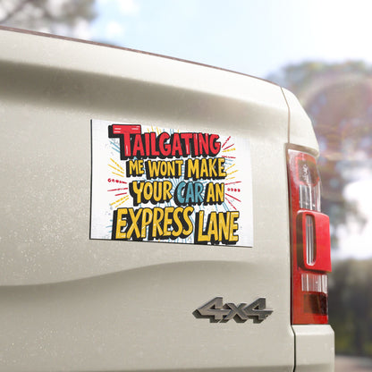 "Tailgating Me Won't Make Your Car An Express Lane" - Car Magnets