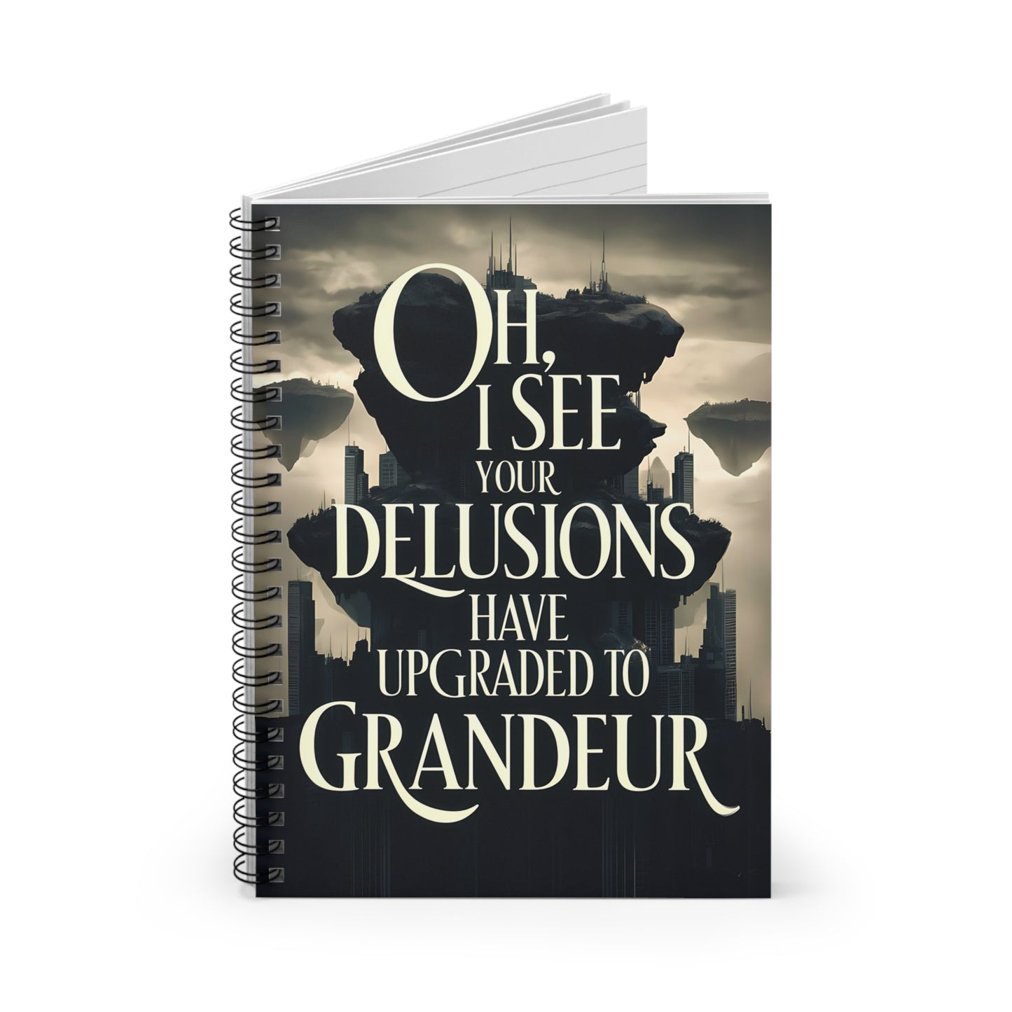 "Oh I See Your Delusions have Upgraded to Grandeur." Spiral Notebook - Ruled Line