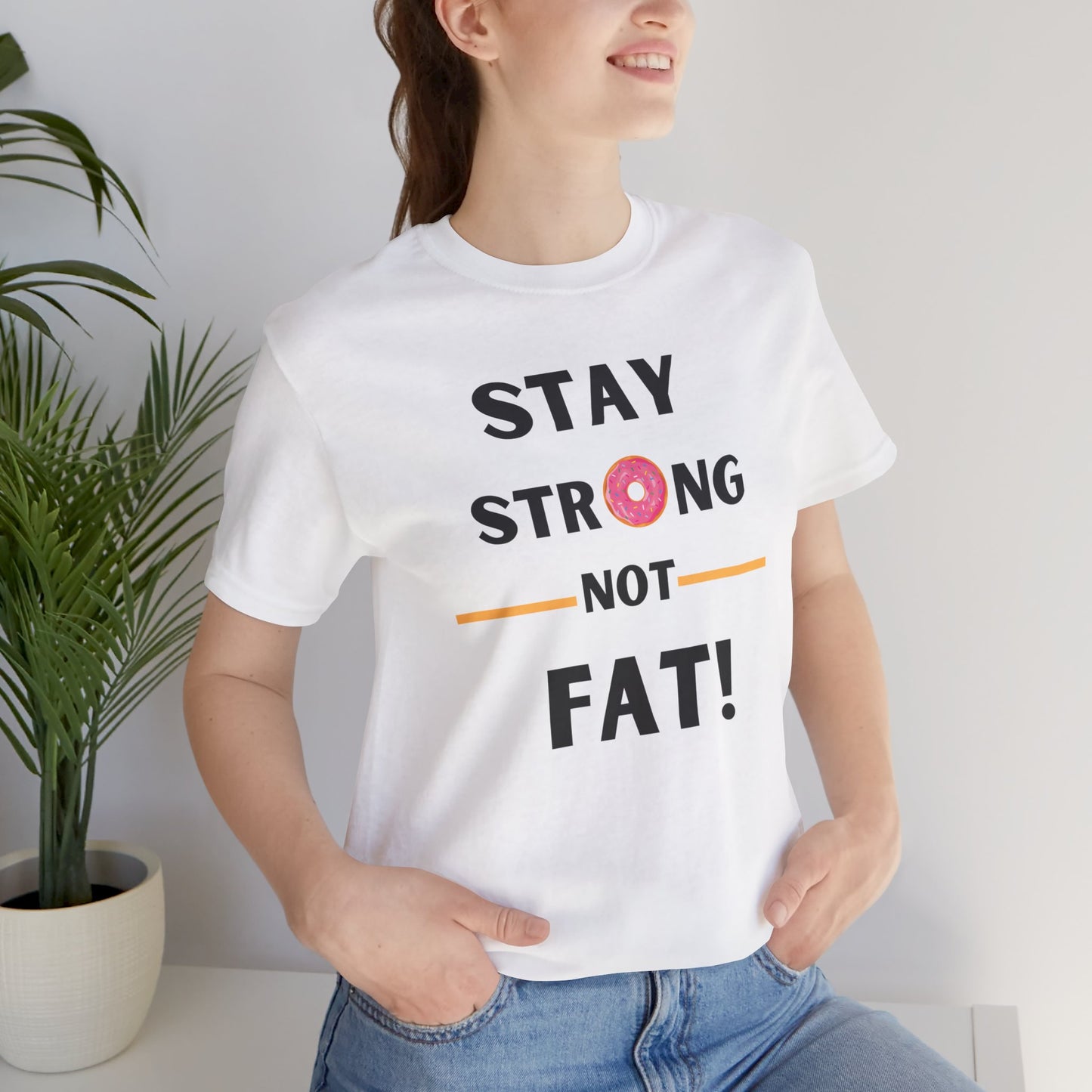 "Stay Strong NOT Fat" - Unisex Jersey Short Sleeve Tee