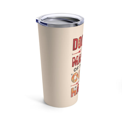 "Doctors The Masters of Turning Ouch into Ha-Ha."  - Tumbler 20oz