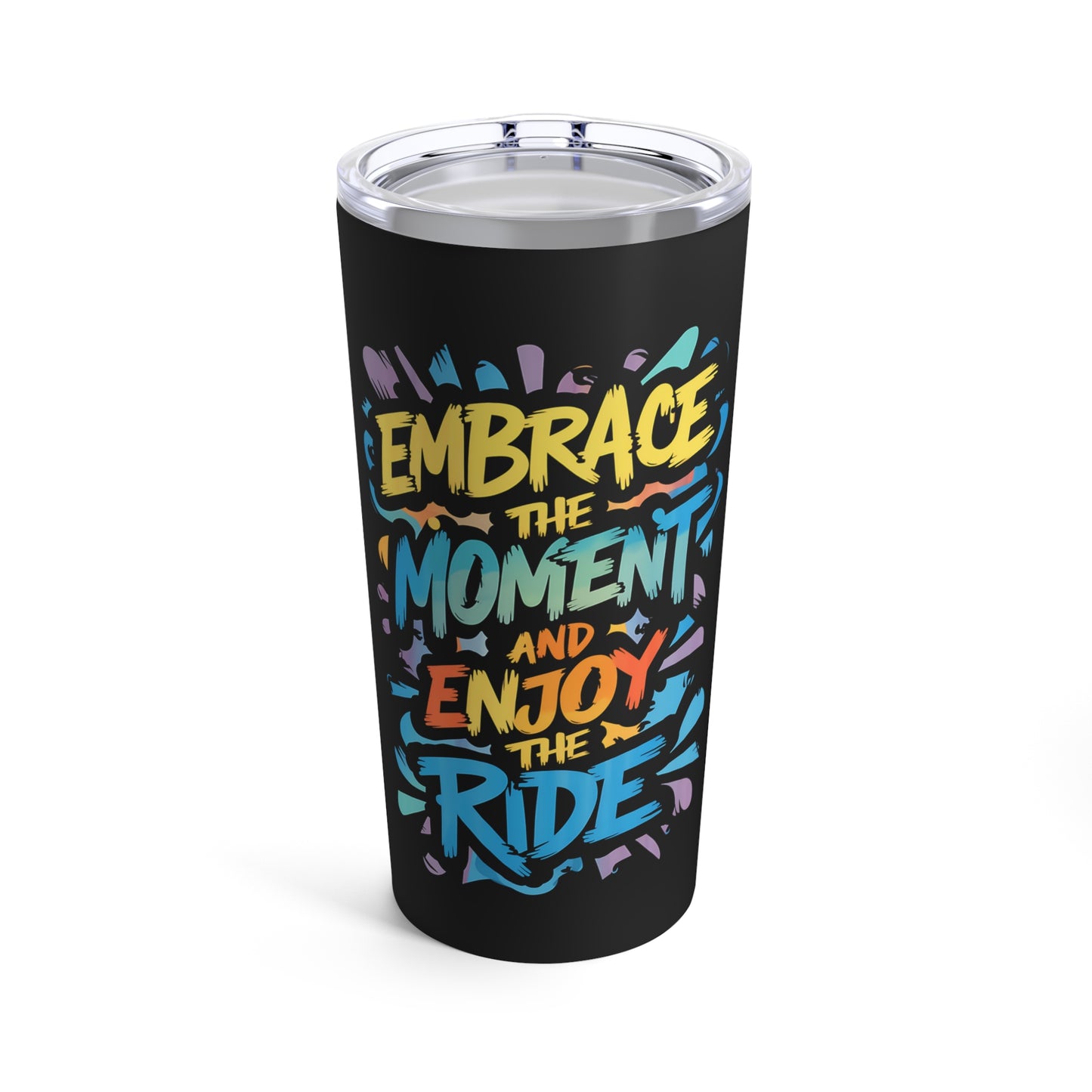 "Embrace The Moment And Enjoy The Ride." - Tumbler 20oz