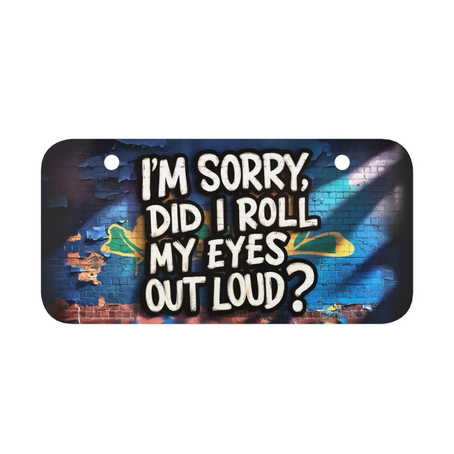 "I'm Sorry Did I Roll My Eyes Out Aloud?" - Mini License Plate