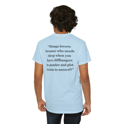 "Manga lovers because who needs sleep when you have cliffhangers to ponder and plot twists to unravel" - Unisex Heavy Cotton Tee