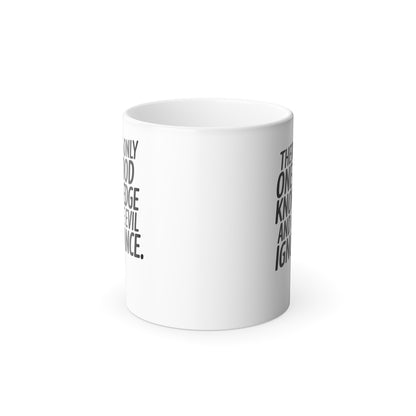There is Only One Good Knowledge and One Evil Ignorance - Color Morphing Mug, 11oz
