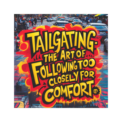 "Tailgating The Art of Following Too Closely for Comfort." - Car Magnets