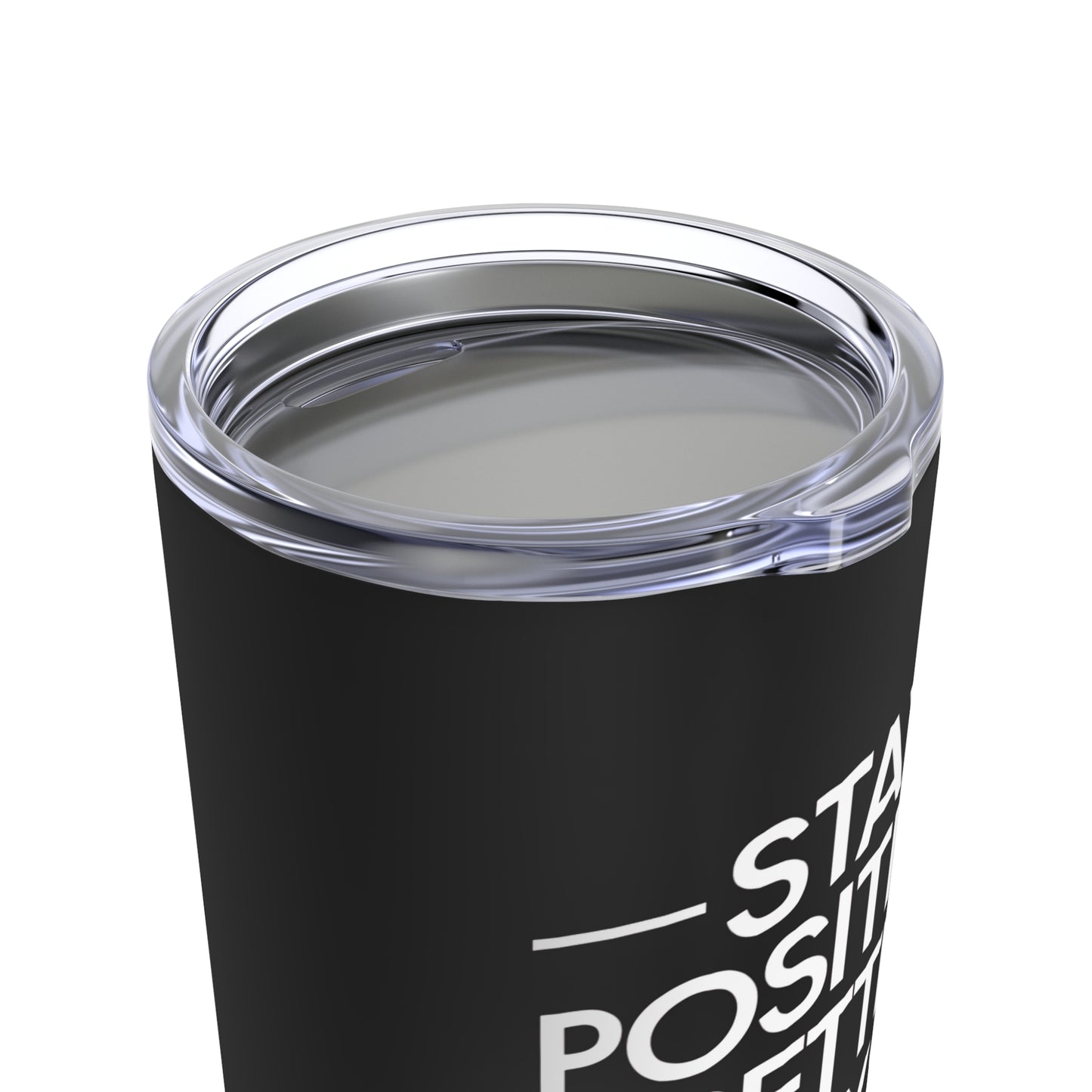 "Stay Positive; Better Days Are Ahead." - Tumbler 20oz