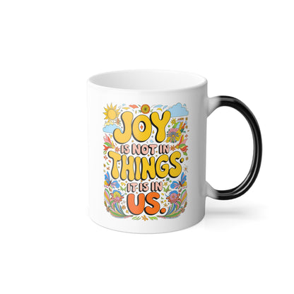 Joy is Not In Things it is In Us  - Color Morphing Mug, 11oz