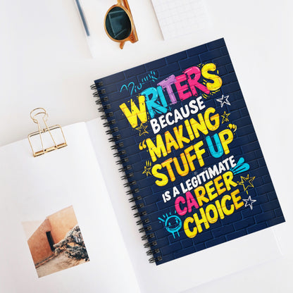 Writers Because "Making Stuff Up" is a Legitimate Career Choice Spiral Notebook - Ruled Line