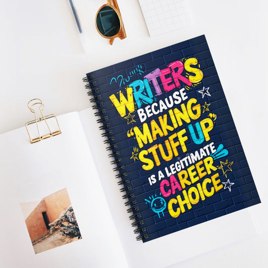 Writers Because "Making Stuff Up" is a Legitimate Career Choice Spiral Notebook - Ruled Line