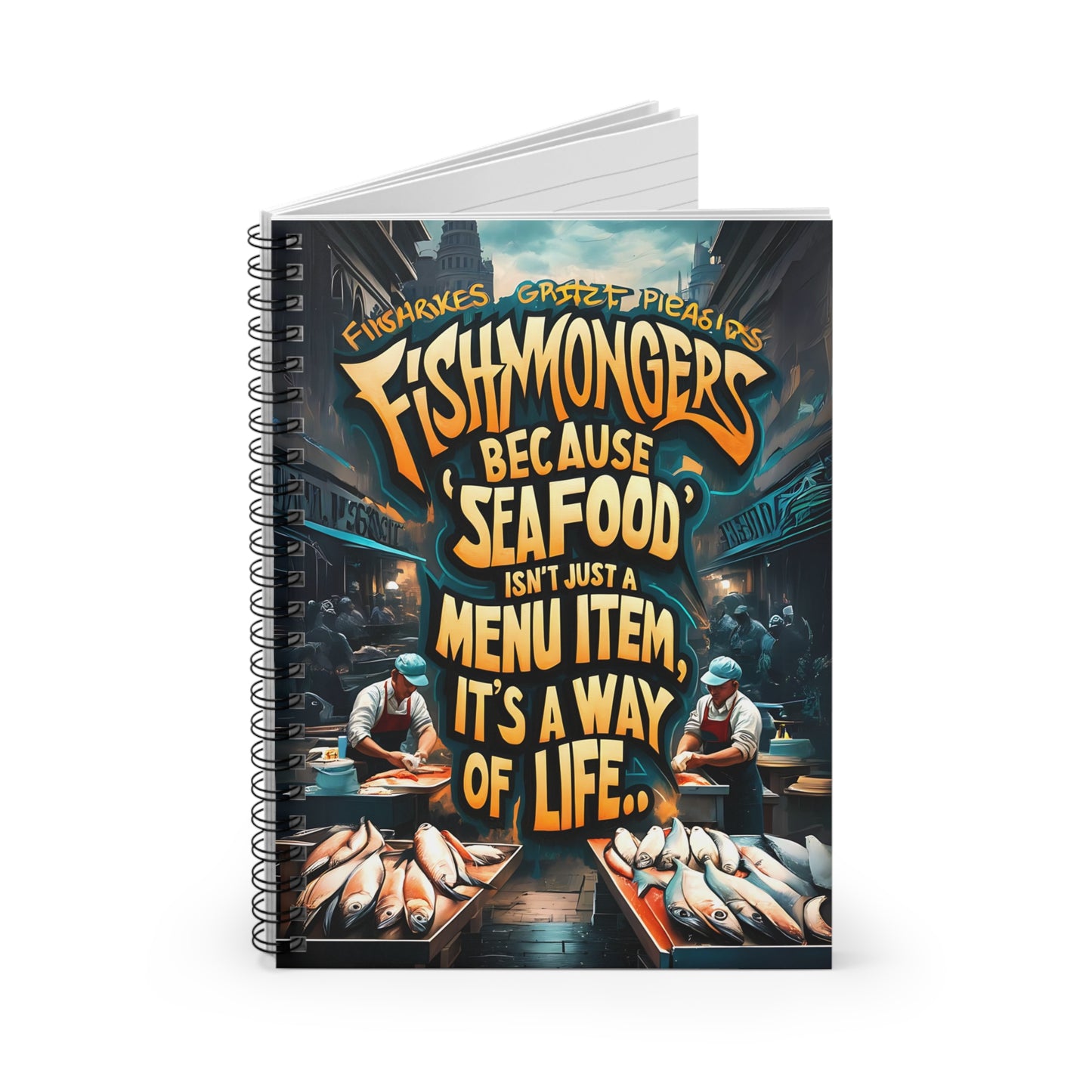 Fishmongers Because "Seafood" isn't Just A Menu Item, It's A Way of Life Spiral Notebook - Ruled Line