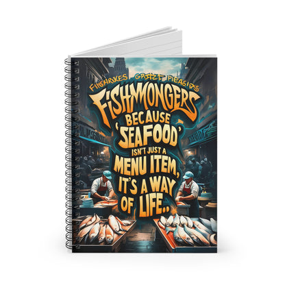Fishmongers Because "Seafood" isn't Just A Menu Item, It's A Way of Life Spiral Notebook - Ruled Line