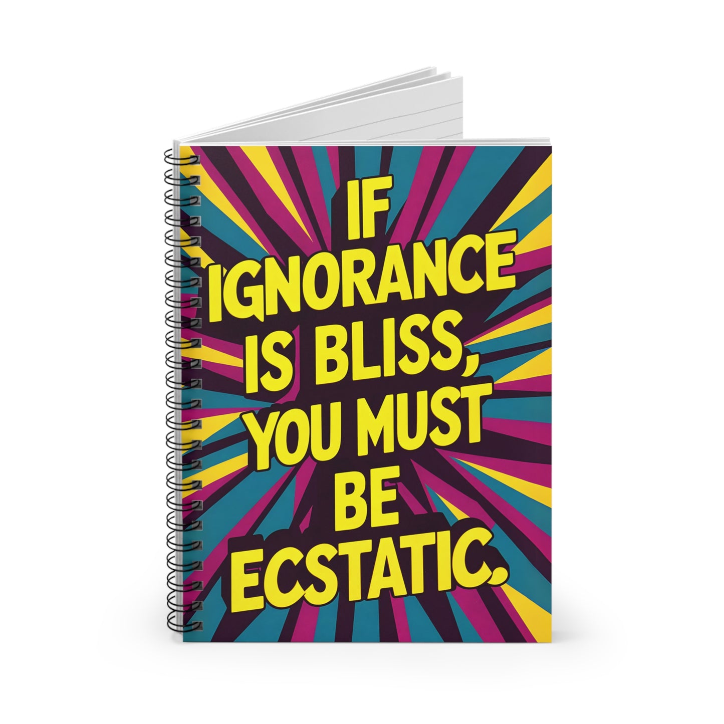 "If Ignorance is Bliss, You Must be Ecstatic." Spiral Notebook - Ruled Line