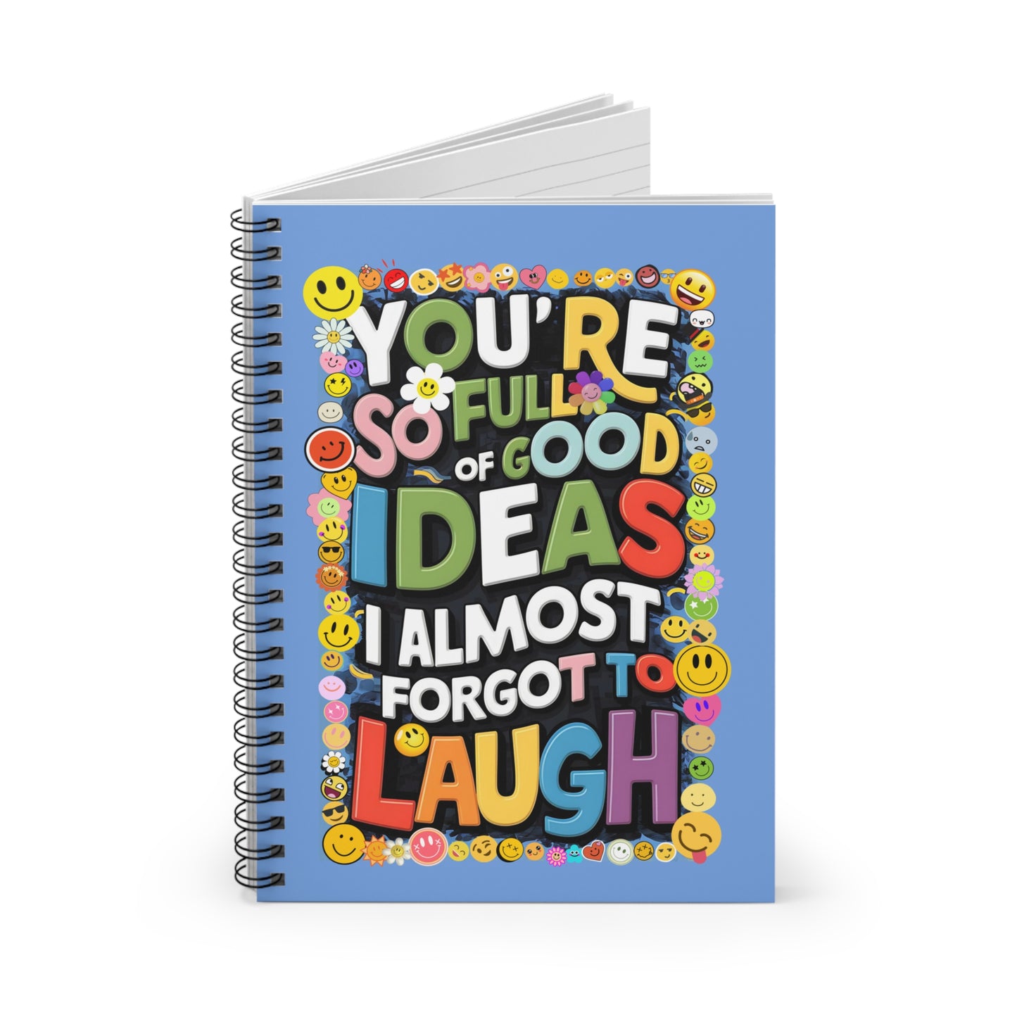 "You're So Full of Good Ideas I Almost Forgot to Laugh." Spiral Notebook - Ruled Line