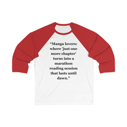 "Manga lovers where 'just one more chapter' turns into a marathon reading session that lasts until dawn" - Unisex 3\4 Sleeve Baseball Tee