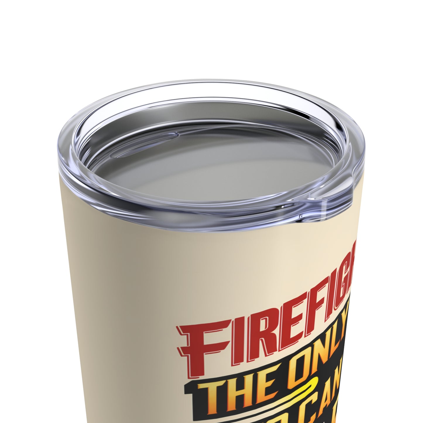 "Firefighters: The Only Ones Who Can Break Hearts By Breaking Doors." - Tumbler 20oz