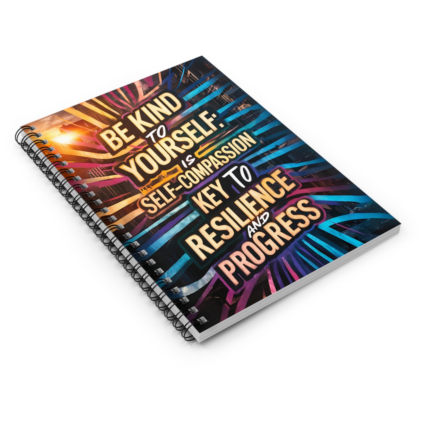 Be Kind to Yourself: Is Self-Compassion the Key to Resilience and Progress Spiral Notebook - Ruled Line