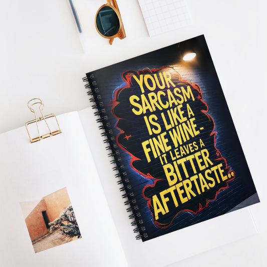 "Your Sarcasm is Like A Fine Wine - It Leaves a Bitter Aftertaste.." Spiral Notebook - Ruled Line