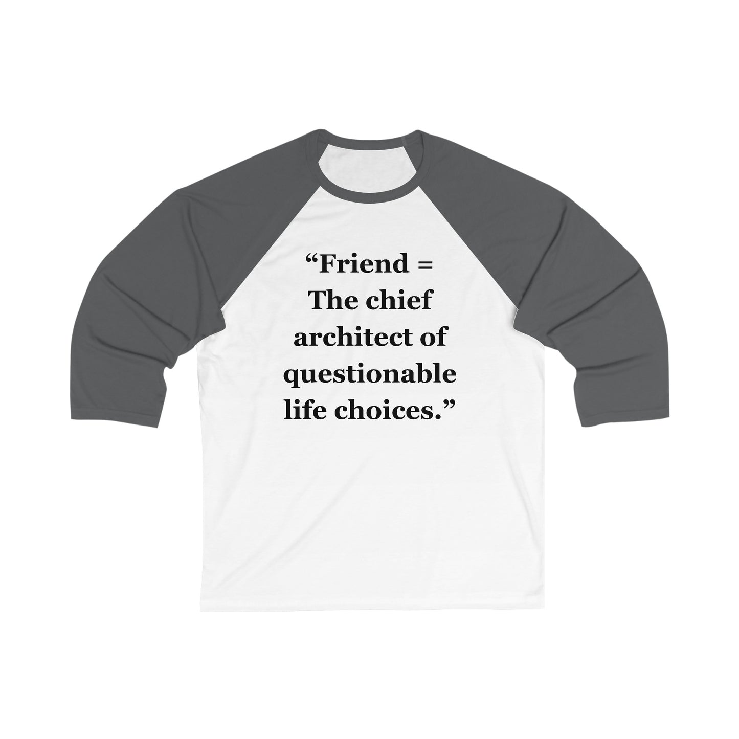 "Friend = The chief architect of questionable life choices" - Unisex 3\4 Sleeve Baseball Tee