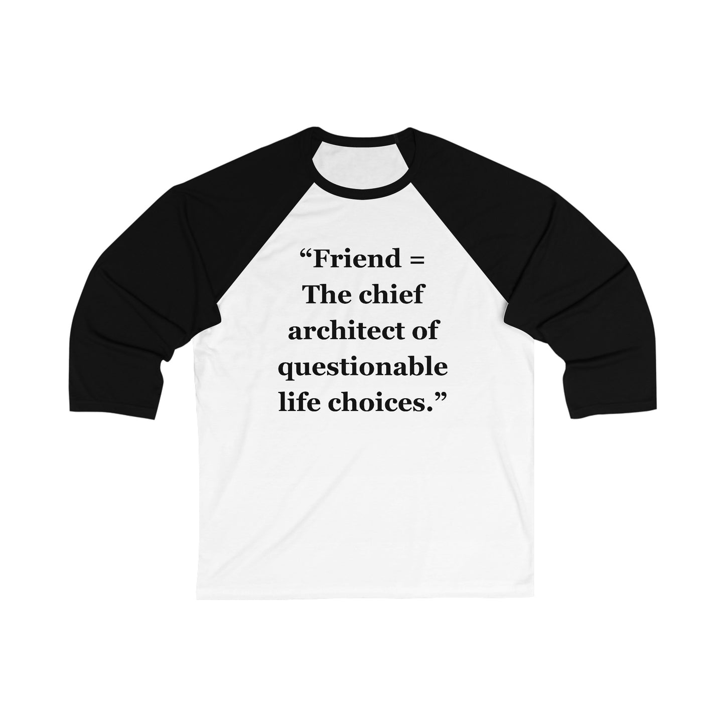 "Friend = The chief architect of questionable life choices" - Unisex 3\4 Sleeve Baseball Tee