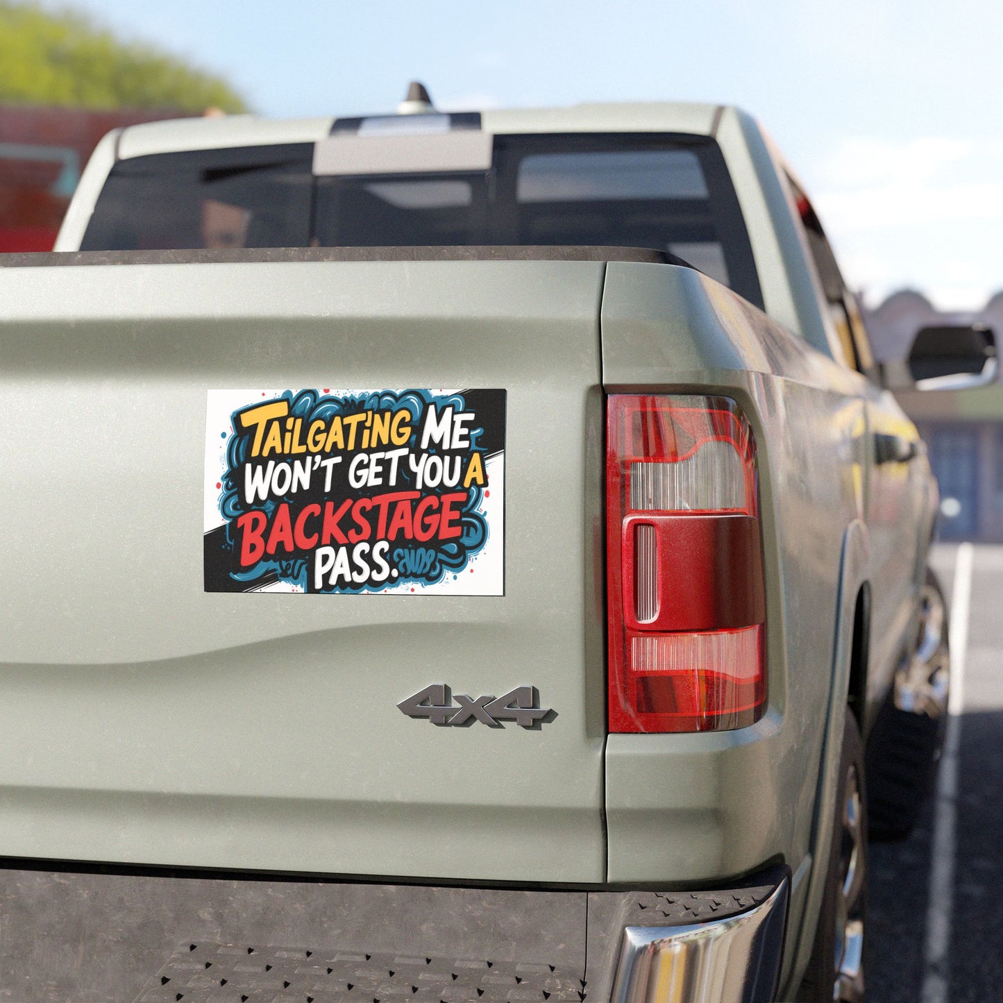 "Tailgating Me Won't Get You a Backstage Pass." - Car Magnets