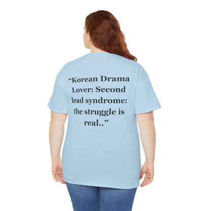 "Korean Drama Lover Second lead syndrome the struggle is real.." - Unisex Cotton Tee