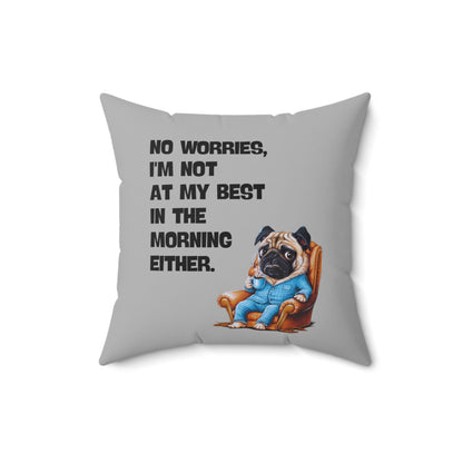 "No worries, I'm not at my best in the morning either" - Spun Polyester Square Pillow