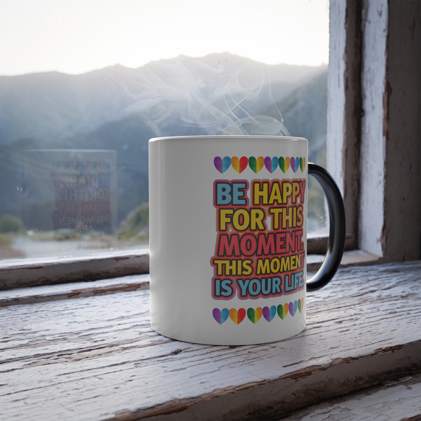 Be Happy For This Moment.This Moment is Your Life - Color Morphing Mug, 11oz