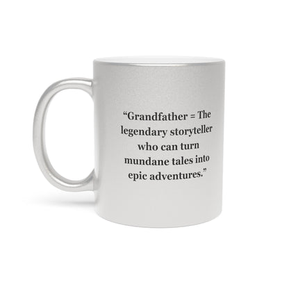 "Grandfather = The legendary storyteller who can turn mundane tales into epic adventures" - Metallic Mug (Silver\Gold)