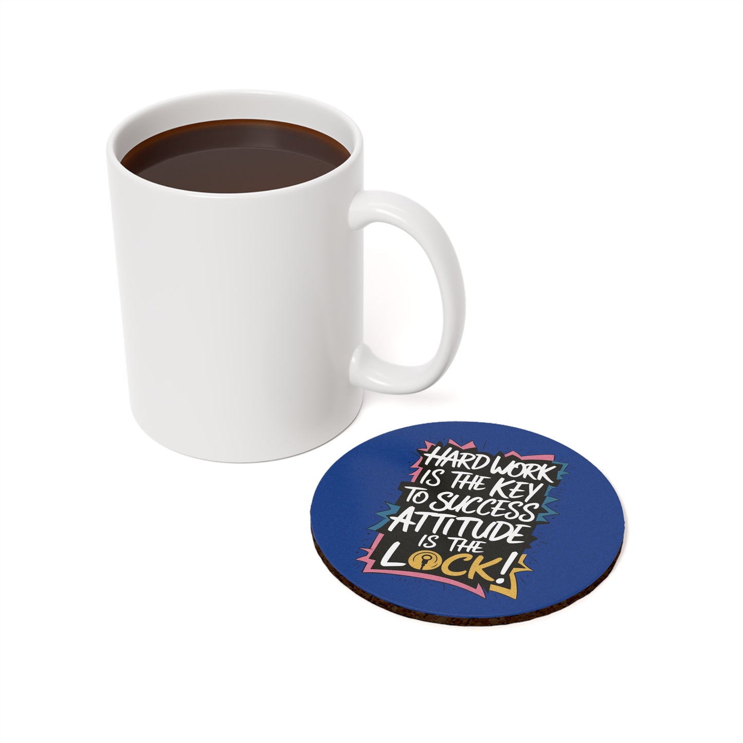 "Hard Work is the Key to Success but Attitude is the Lock" - Cork Coaster