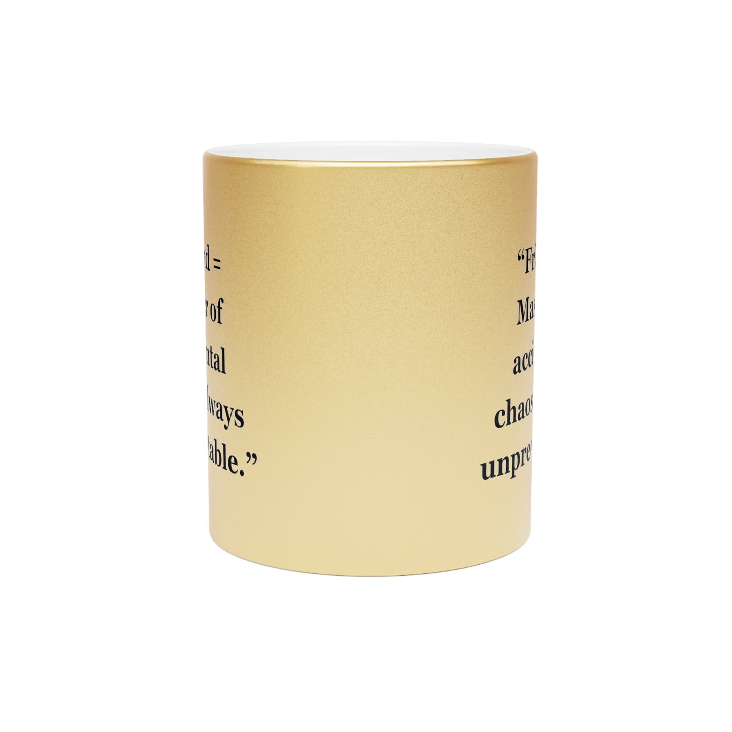 "Friend =  Master of accidental chaos, always unpredictable" - Metallic Mug (Silver\Gold)