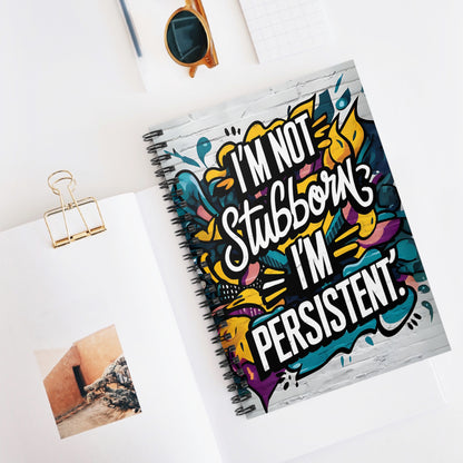 "I'm Not Stubborn, I'm Persistent." Spiral Notebook - Ruled Line